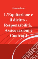 L'equitazione e il diritto. Responsabilità, assicurazioni e contratti libro