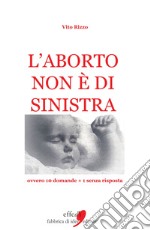 L'aborto non è di sinistra. 20 domande + 1 senza risposta libro