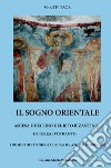 Il sogno orientale. Ascesa e declino del rito bizantino in terra d'Otranto. I domini di San Nicola di Casole a nord di Brindisi libro