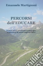 Percorsi dell'educare. Tratti di storia del pensiero pedagogico e esperienze di metodologia narrativa libro