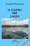 Il canto dei laghi. Poesie 2016-2018 libro