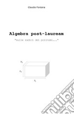 Algebra post-lauream «sulle radici dei polinomi...»