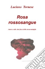 Rosarossosangue. Amore e odio: due facce della stessa medaglia libro