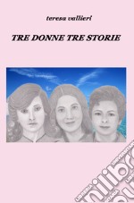 Tre donne, tre storie libro