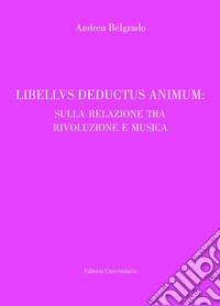 Libellus deductus sensum: sulla relazione tra rivoluzione e musica libro