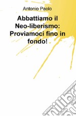 Abbattiamo il neo-liberismo: proviamoci fino in fondo!