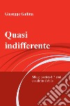 Quasi indifferente. Silloge poetica di 3 temi con diritto d'oblio libro di Gallina Giuseppe