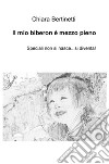 Il mio biberon è mezzo pieno. Speciali non si nasce... si diventa! libro