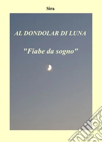 Al dondolar di luna. «Fiabe da sogno» libro