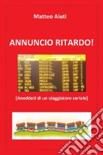 Annuncio ritardo! (Aneddoti di un viaggiatore seriale) libro