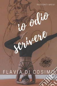 Io odio scrivere libro