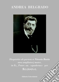 Disquisitio ab partem et Vittorio Buttis, mea ampliator mater, in Es_Pater: un <quaderno> per Belgradvs libro