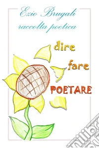 Dire fare poetare libro