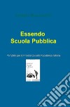 Essendo scuola pubblica. Pamphlet per la Presidenza della Repubblica Italiana libro di Mazzocchi Angela