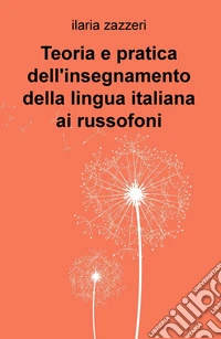 Teoria e pratica dell'insegnamento della lingua italiana ai russofoni libro