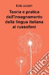 Teoria e pratica dell'insegnamento della lingua italiana ai russofoni libro