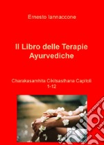 Il libro delle terapie ayurvediche. Vol. 1-12: Charakasamhita Cikitsasthana libro