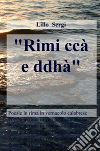 «Rimi ccà e ddhà». Poesie in rima in vernacolo calabrese libro