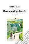 Candele di ghiaccio e altri racconti libro di Ulivieri Carla