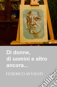 Di donne, di uomini e altro ancora... libro