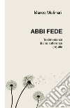 Abbi fede. Testimonianza di una sofferenza (in)utile libro