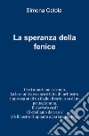 La speranza della fenice libro di Catola Simona