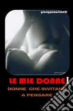 Le mie donne. Donne che invitano a pensare. Vol. 1 libro