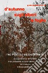 D'autunno sugli alberi le foglie. Tre poeti e un dilettante si guardano intorno fra ragione, sconforto, utopia, speranza e raccontano libro