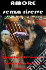 Amore senza riserve. Storie di cani senza storia libro