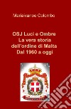 OSJ luci e ombre. La vera storia dell'ordine di Malta. Dal 1960 a oggi libro