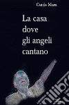 La casa dove gli angeli cantano libro