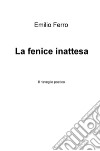 La fenice inattesa. Il risveglio poetico libro