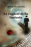 Le ragioni della fantasia libro di Pennacchia Marco