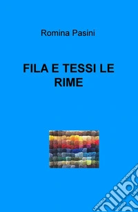 Fila e tessi le rime