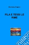 Fila e tessi le rime libro di Pasini Romina