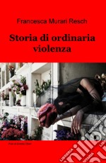 Storia di ordinaria violenza libro