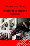 Storia di ordinaria violenza libro di Murari Resch Francesca