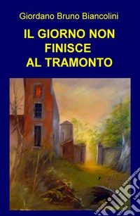 Il giorno non finisce al tramonto libro