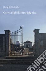 ... Come fogli di carta igienica. Un'altra storia sulla II Guerra Mondiale, un'altra storia di vite derubate, svendute e buttate via... libro