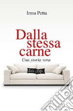 Dalla stessa carne. Una storia vera libro