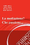 La mediazione? che passione... libro