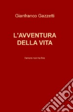 L'avventura della vita. L'amore non ha fine libro