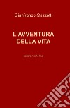 L'avventura della vita. L'amore non ha fine libro di Gazzetti Gianfranco