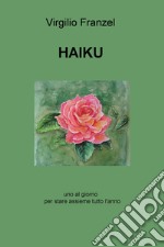 Haiku. Uno al giorno per stare assieme tutto l'anno. Ediz. italiana, inglese e francese libro