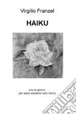 Haiku. Uno al giorno per stare assieme tutto l'anno. Ediz. italiana, inglese e francese libro