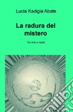 La radura del mistero. Tra mito e realtà libro