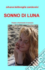 Sonno di luna. Poesie e frammenti di memoria libro