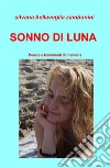 Sonno di luna. Poesie e frammenti di memoria libro di Zambonini Bellaveglia Silvana