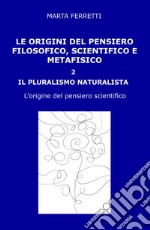 Le origini del pensiero filosofico, scientifico e metafisico. Vol. 2: Il pluralismo naturalista. L'origine del pensiero scientifico libro