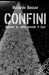 Confini. Quando la notte prende il taxi libro